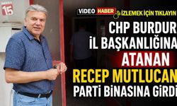 CHP Burdur İl Başkanlığı görevine atanan Recep Mutlucan parti binasına giriş yaptı
