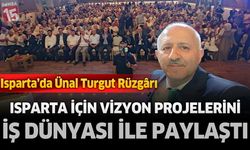 Isparta’da Ünal Turgut Rüzgârı: Isparta İçin Vizyon Projelerini İş Dünyasıyla Paylaştı