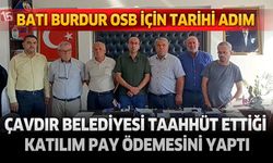 Çavdır Belediyesi Batı Burdur OSB için taahhüt ettiği katılım payını ödedi