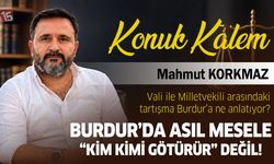 Mahmut Korkmaz yazdı; Burdur’da Asil Mesele “Kim Kimi Götürür” Değil!