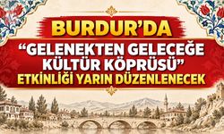 Burdur’da “Gelenekten Geleceğe Kültür Köprüsü” Etkinliği Yarın Düzenlenecek