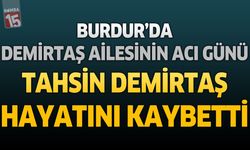Burdur’da Demirtaş Ailesinin Acı Günü: Tahsin Demirtaş Hayatını Kaybetti