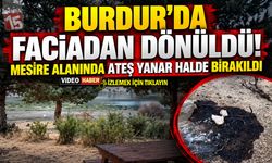 Burdur’da Faciadan Dönüldü! Mesire Alanında Ateş Yanar Halde Bırakıldı