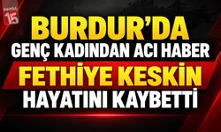 Burdur’da Genç Kadından Acı Haber: Fethiye Keskin Hayatını Kaybetti