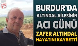 Burdur'da Altındal Ailesinin Acı Günü: Zafer Altındal Hayatını Kaybetti
