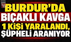 Burdur’da Bıçaklı Kavga: 1 Kişi Yaralandı, Şüpheli Aranıyor