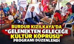 Burdur Kızılkaya’da “Gelenekten Geleceğe Kültür Köprüsü” Programı Düzenlendi