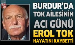 Burdur’da Tok Ailesinin Acı Günü: Emekli İtfaiye Şoförü Erol Tok Hayatını Kaybetti