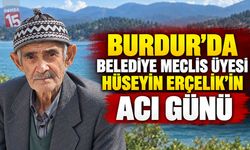 Burdur’da Belediye Meclis Üyesi Hüseyin Erçelik’in Acı Günü