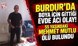 Burdur’da Boya İçin Gittiği Evde Acı Olay! 55 Yaşındaki Mehmet Mutlu Ölü Bulundu