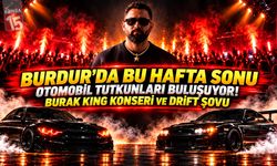 Burdur’da Bu Hafta Sonu Otomobil Tutkunları Buluşuyor! Burak King Konseri ve Drift Şovu