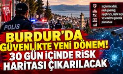 Burdur’da Güvenlikte Yeni Dönem! 30 Gün İçinde Risk Haritası Çıkarılacak