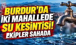 Burdur’da İki Mahallede Su Kesintisi! Ekipler Sahada