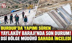 Burdur’da Yapımı Süren Yaylaköy Barajı’nda Son Durum! DSİ Bölge Müdürü Sahada İnceledi