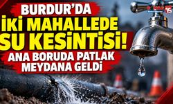 Burdur’da İki Mahallede Su Kesintisi! Ana Boruda Patlak Meydana Geldi