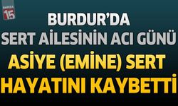 Burdur’da Sert Ailesinin Acı Günü: Asiye (Emine) Sert Hayatını Kaybetti