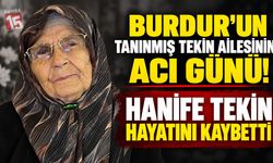 Burdur’un Tanınmış Tekin Ailesinin Acı Günü! Hanife Tekin Hayatını Kaybetti