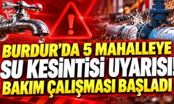 Burdur’da 5 Mahalleye Su Kesintisi Uyarısı! Bakım Çalışması Başladı