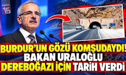 Burdur’un Gözü Komşudaydı! Bakan Uraloğlu Dereboğazı İçin Tarih Verdi