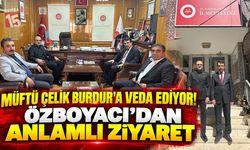 Müftü Çelik Burdur’a Veda Ediyor! Özboyacı’dan Anlamlı Ziyaret