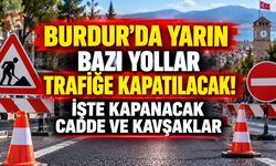 Burdur’da Yarın Bazı Yollar Trafiğe Kapatılacak! İşte Kapanacak Cadde ve Kavşaklar