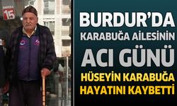Burdur’da Karabuğa Ailesinin Acı Günü: Hüseyin Karabuğa Hayatını Kaybetti