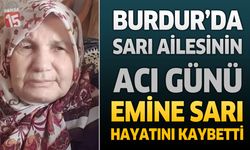 Burdur’da Sarı Ailesinin Acı Günü: Emine Sarı Hayatını Kaybetti