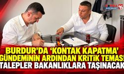 Burdur’da “Kontak Kapatma” Gündeminin Ardından Kritik Temas! Talepler Bakanlıklara Taşınacak