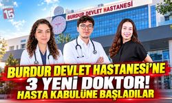 Burdur Devlet Hastanesi’ne 3 Yeni Doktor! Hasta Kabulüne Başladılar