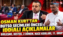 Osman Kurt’tan BUTSO Seçimleri Öncesi İddialı Açıklamalar