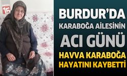 Burdur’da Karaboğa Ailesinin Acı Günü: Havva Karaboğa Hayatını Kaybetti