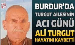 Burdur’da Turgut Ailesinin Acı Günü: Ali Turgut Hayatını Kaybetti