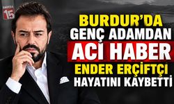 Burdur’da Genç Adamdan Acı Haber: Ender Erçiftçi Hayatını Kaybetti