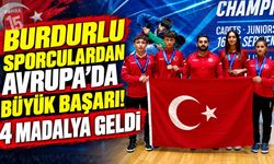 Burdurlu Sporculardan Avrupa’da Büyük Başarı! 4 Madalya Geldi