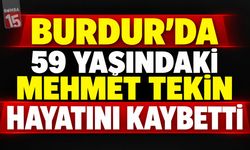Burdur’da 59 Yaşındaki Mehmet Tekin Hayatını Kaybetti
