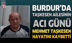 Burdur’da Taşkesen Ailesinin Acı Günü: Emekli Öğretmen Mehmet Taşkesen Hayatını Kaybetti