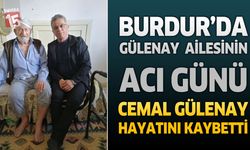 Burdur’da Gülenay Ailesinin Acı Günü: Cemal Gülenay Hayatını Kaybetti