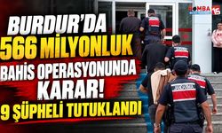Burdur’da 566 Milyonluk Bahis Operasyonunda Karar! 9 Şüpheli Tutuklandı