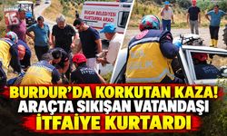 Burdur’da Kazada Araç İçinde Sıkıştı: İtfaiye Kurtardı