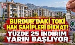 Burdur’daki TOKİ Hak Sahipleri Dikkat! Yüzde 25 İndirim Yarın Başlıyor