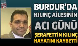 Burdur’da Kılınç Ailesinin Acı Günü: Şerafettin Kılınç Hayatını Kaybetti