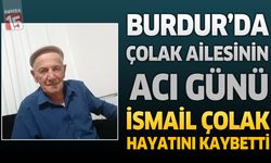 Burdur’da Çolak Ailesinin Acı Günü: İsmail Çolak Hayatını Kaybetti