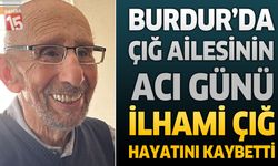 Burdur’da Çığ Ailesinin Acı Günü: Emekli Sağlık Memuru İlhami Çığ Hayatını Kaybetti