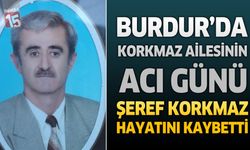 Burdur’da Korkmaz Ailesinin Acı Günü: Emekli Gümrük Şefi Şeref Korkmaz Hayatını Kaybetti