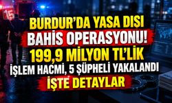 Burdur’da Yasa Dışı Bahis Operasyonu! 199,9 Milyon TL’lik İşlem Hacmi, 5 Şüpheli Yakalandı