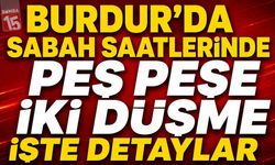 Burdur’da Sabah Saatlerinde Peş Peşe İki Düşme Vakası