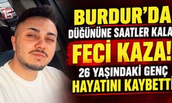 Burdur’da Düğün Günü Acı Kaza: 26 Yaşındaki Genç Hayatını Kaybetti