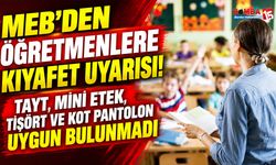 MEB’den Öğretmenlere Kıyafet Uyarısı! Tayt, Mini Etek, Tişört ve Kot Pantolon Uygun Bulunmadı