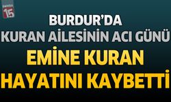 Burdur’da Kuran Ailesinin Acı Günü: Emine Kuran Hayatını Kaybetti