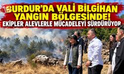 Burdur’da Vali Bilgihan Yangın Bölgesinde! Ekipler Alevlerle Mücadeleyi Sürdürüyor